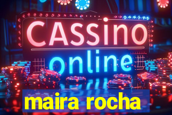 maira rocha
